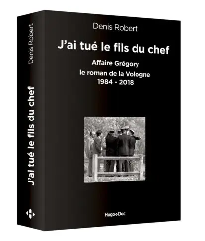 J’ai tué le fils du chef – Affaire Grégory, le roman de la Vologne 1984-2018