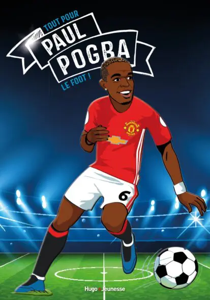 Tous champions ! Paul Pogba – Le foot avant tout