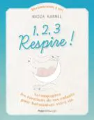 1,2,3 Respire ! - Accompagnez les émotions de vosenfants pour harmoniser votre vie