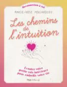 Les chemins de l'intuition - Écoutez votre petitevoix intérieure pour embellir votre vie