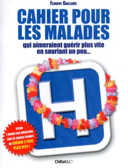 CAHIER POUR LES MALADES QUI AIMERAIENT GUERIR PLUS VITE EN SOURIANT UN PEU…