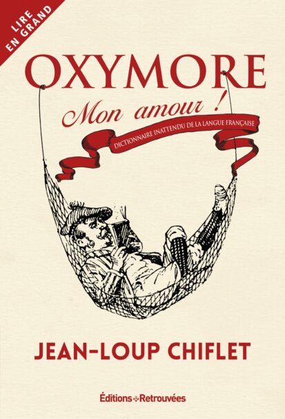 Oxymore mon amour – Dictionnaire inattendu de la langue française