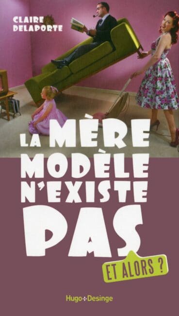 La mère modèle n’existe pas. Et alors ?