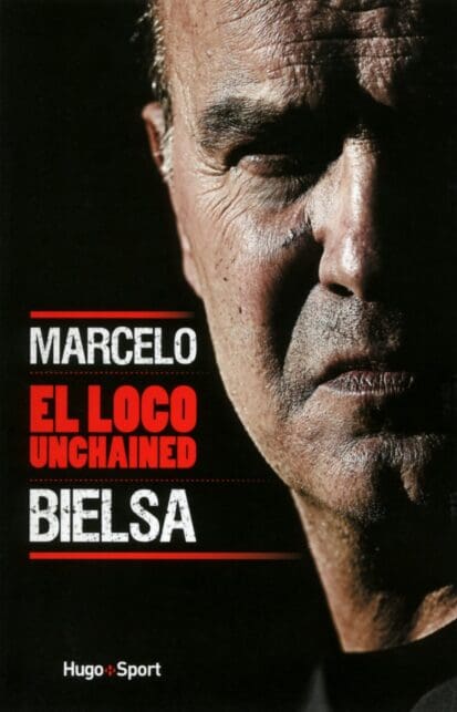 Marcelo Bielsa – El loco unchained