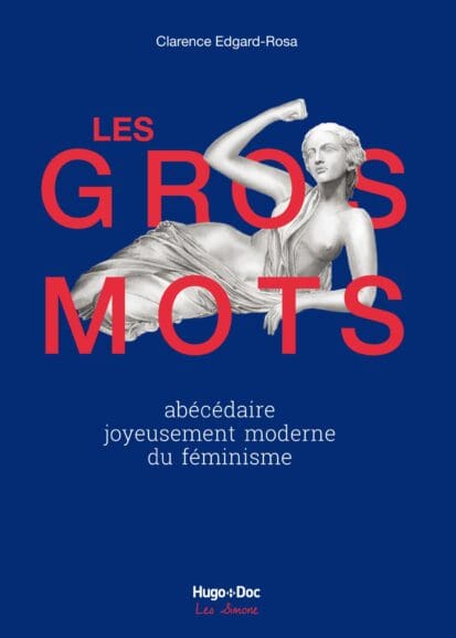 Les gros mots – Abécédaire joyeusement moderne duféminisme