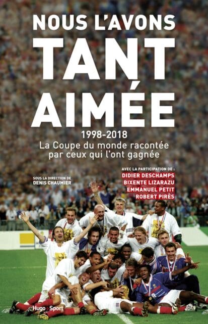 Nous l’avons tant aimée 1998-2018 : La coupe du monde racontée par ceux qui l’ont gagnée