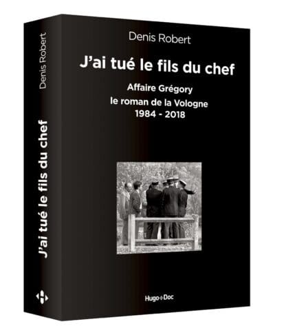 J’ai tué le fils du chef – Affaire Grégory, le roman de la Vologne 1984-2018