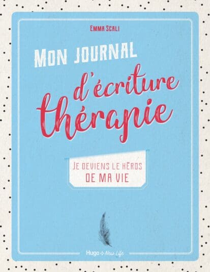 Mon journal d’écriture thérapie – Je deviens le héros de ma vie