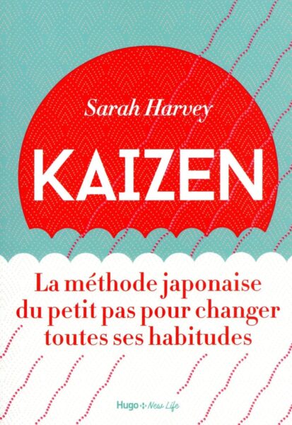 Kaizen – La méthode japonaise du petit pas pour changer toutes ses habitudes
