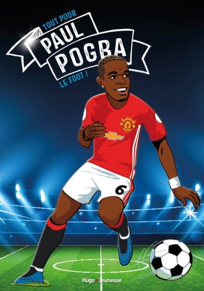 Tous champions ! Paul Pogba – Le foot avant tout