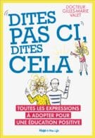 Dites pas ci, dites cela - Toutes les expressions à adopter pour une éducation positive