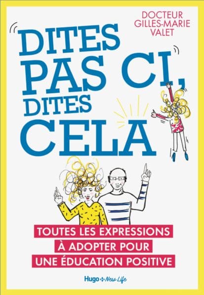 Dites pas ci, dites cela – Toutes les expressions à adopter pour une éducation positive