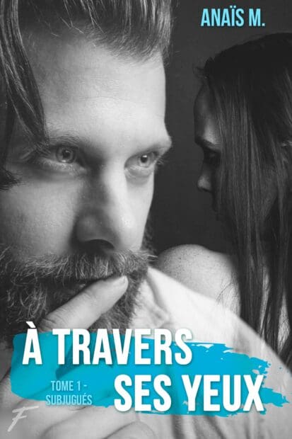 A travers ses yeux – tome 1 Subjugués