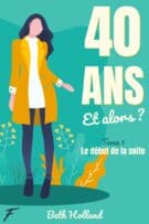 Quarante ans et alors ? - tome 1 Le début de la suite