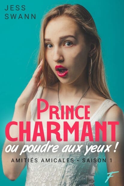 Prince charmant ou poudre aux yeux ! – Tome 01 Amitiés amicales