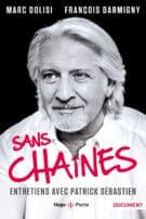 Sans chaînes - Entretiens avec Patrick Sébastien