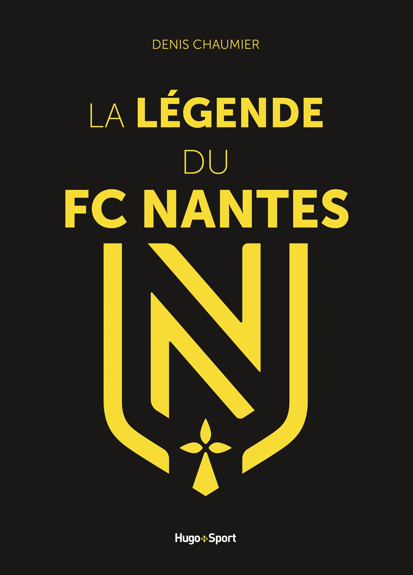 Livre : La Légende Du FC Nantes - Histoire Et Passion Des Canaris