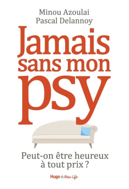 Jamais sans mon psy – Peut-on être heureux à toutprix ?