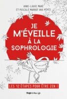 Je m'éveille à la Sophrologie - Les 12 étapes pour être Zen !