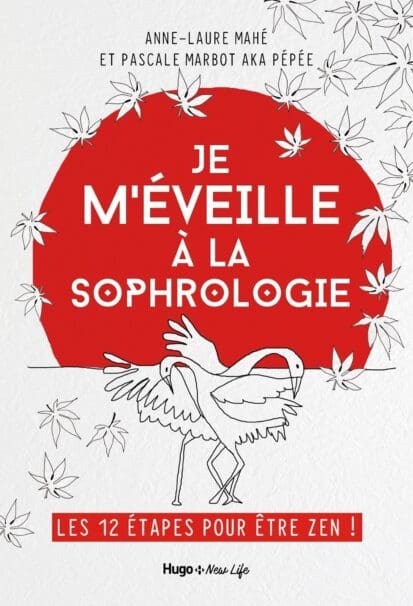 Je m’éveille à la Sophrologie – Les 12 étapes pour être Zen !