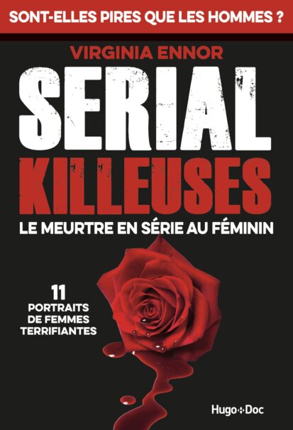 Serial Killeuses – Le meurtre en série au féminin – 11 portraits de femmes terrifiantes