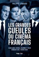 Les grandes gueules du cinéma français - Quand Gabin, Ventura, Belmondo et Delon régnaient sur le gr