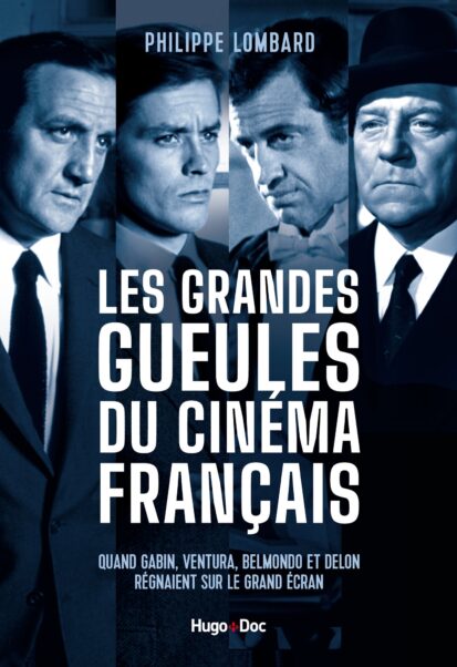 Les grandes gueules du cinéma français – Quand Gabin, Ventura, Belmondo et Delon régnaient sur le gr