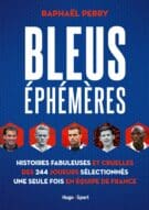 Bleus éphémères - Histoires fabuleuses et cruelles des 244 joueurs sélectionnés une seule fois en éq