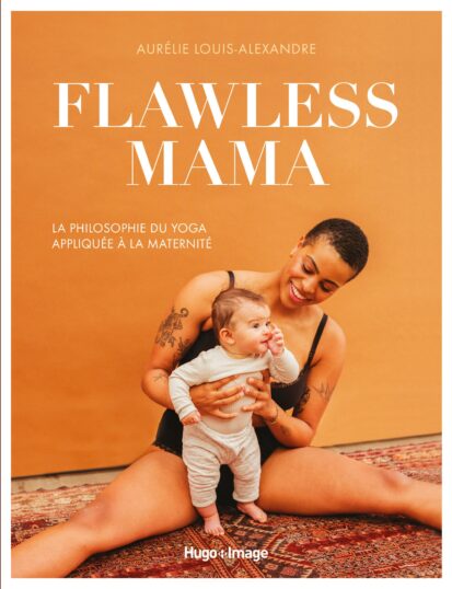 Flawless Mama – La philosophie du Yoga appliquée à la maternité
