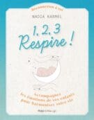 1,2,3 Respire ! - Accompagnez les émotions de vosenfants pour harmoniser votre vie